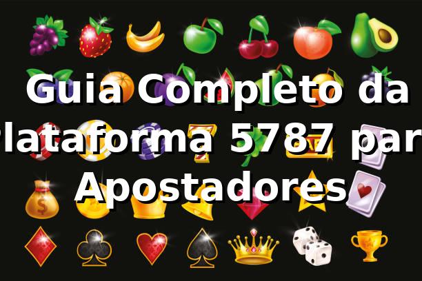 ⭐ Guia Completo da Plataforma 5787 para Apostadores