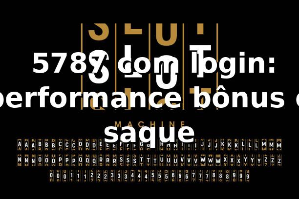 📊 5787 com login: performance, bônus e saque